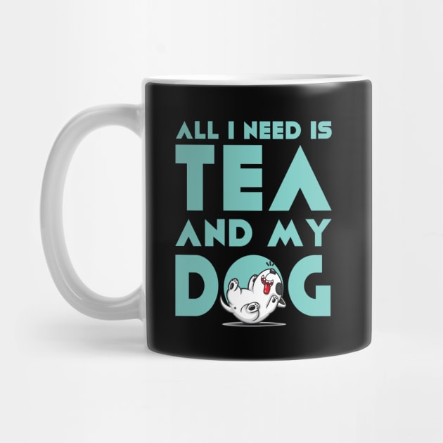 All I need is Tea and my Dog by ArticaDesign